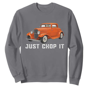 Just Chop It Sweatshirt 1932 American Classic Hotrod TS14 Charcoal Print Your Wear