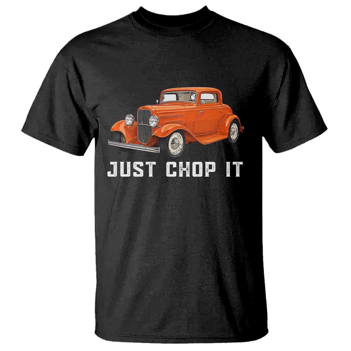 Just Chop It T Shirt 1932 American Classic Hotrod TS14 Black Print Your Wear