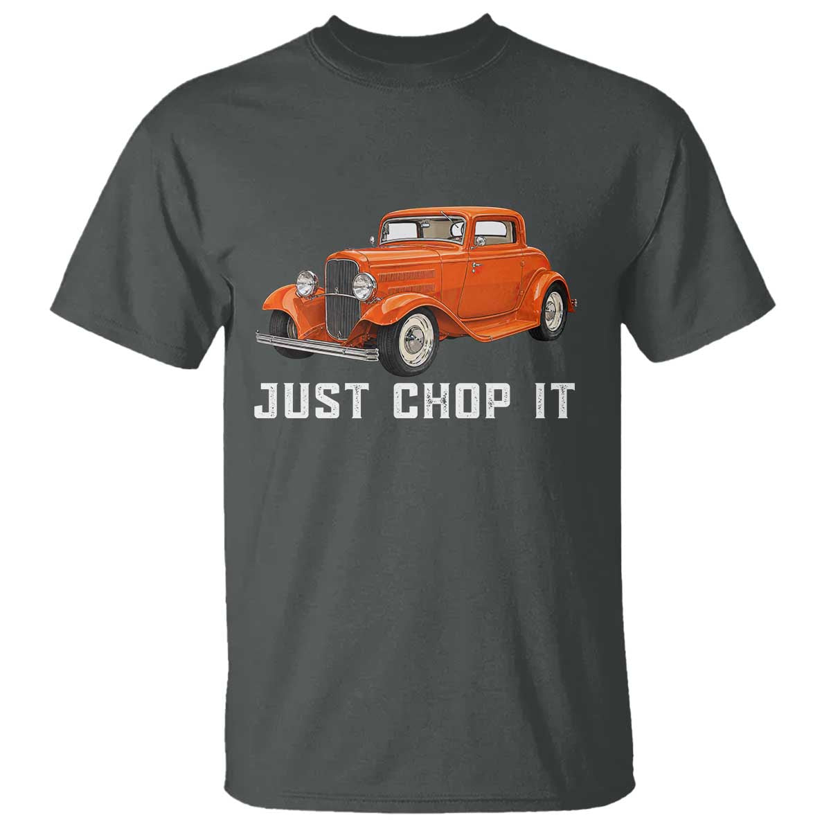 Just Chop It T Shirt 1932 American Classic Hotrod TS14 Dark Heather Print Your Wear