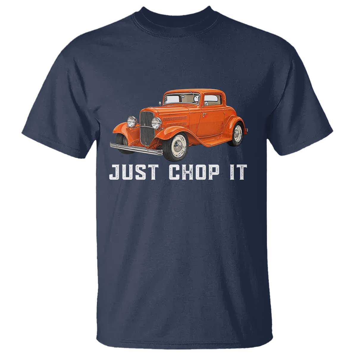 Just Chop It T Shirt 1932 American Classic Hotrod TS14 Navy Print Your Wear