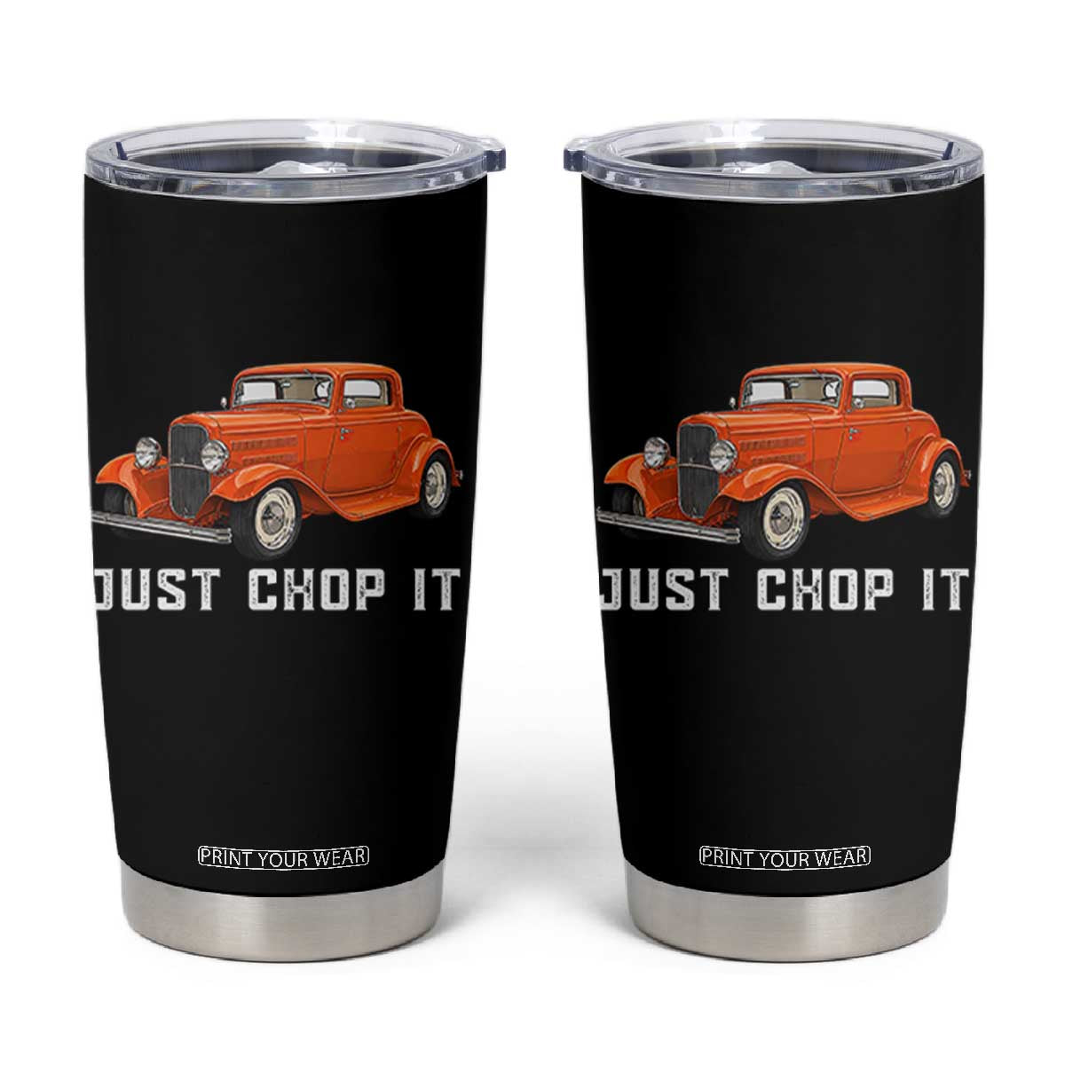 Just Chop It Tumbler Cup 1932 American Classic Hotrod TS14 Black Print Your Wear