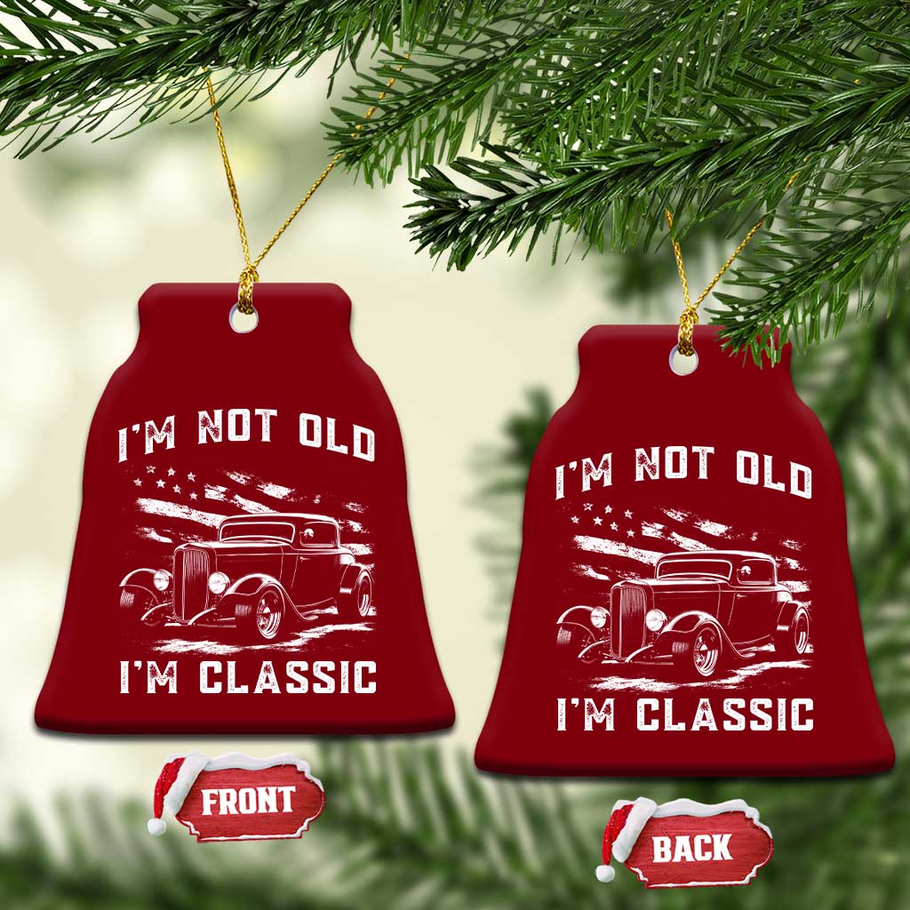 I'm Not Old I'm Classic Ceramic Ornament 1932 American Classic Hotrod TS14 Print Your Wear