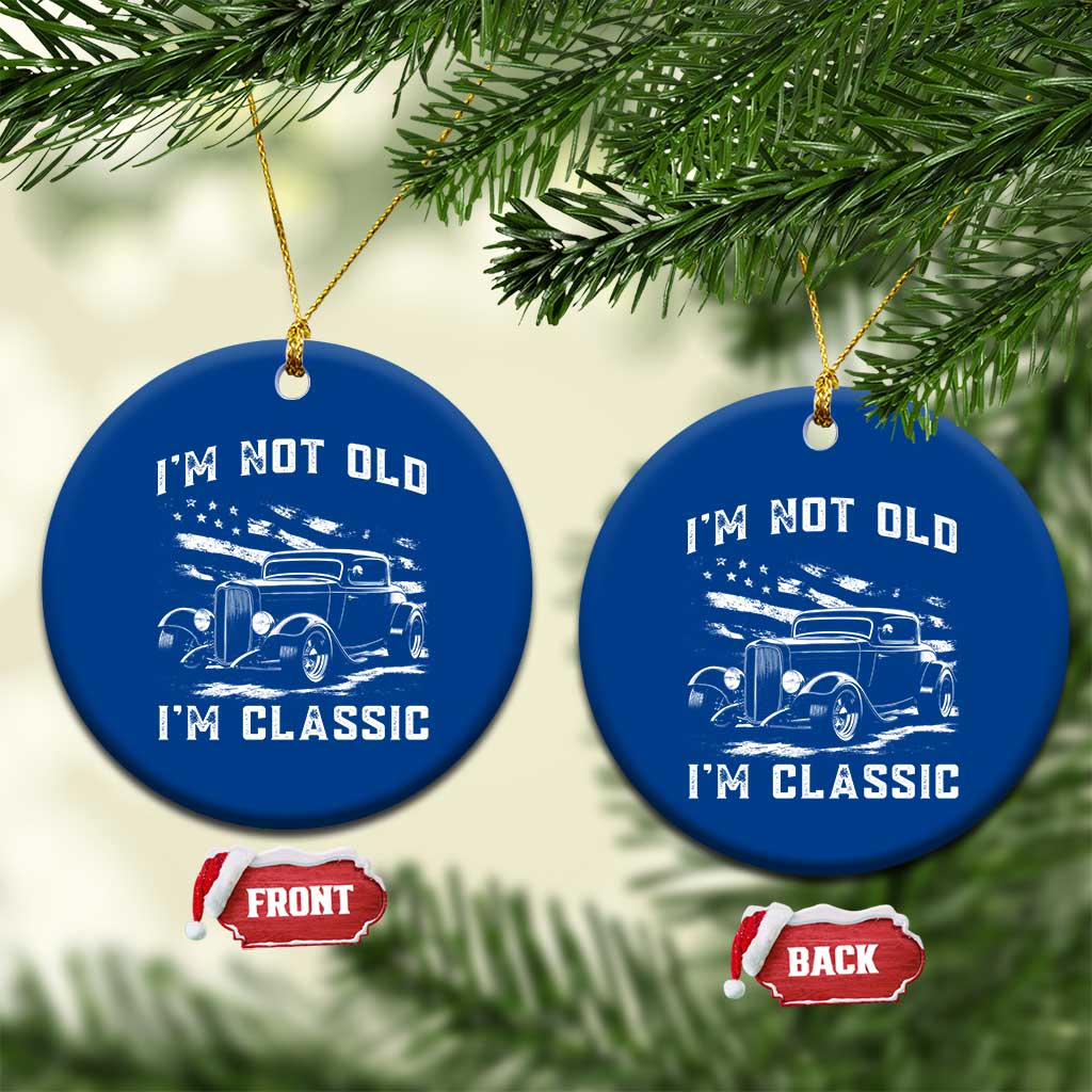 I'm Not Old I'm Classic Ceramic Ornament 1932 American Classic Hotrod TS14 1pc Blue Print Your Wear