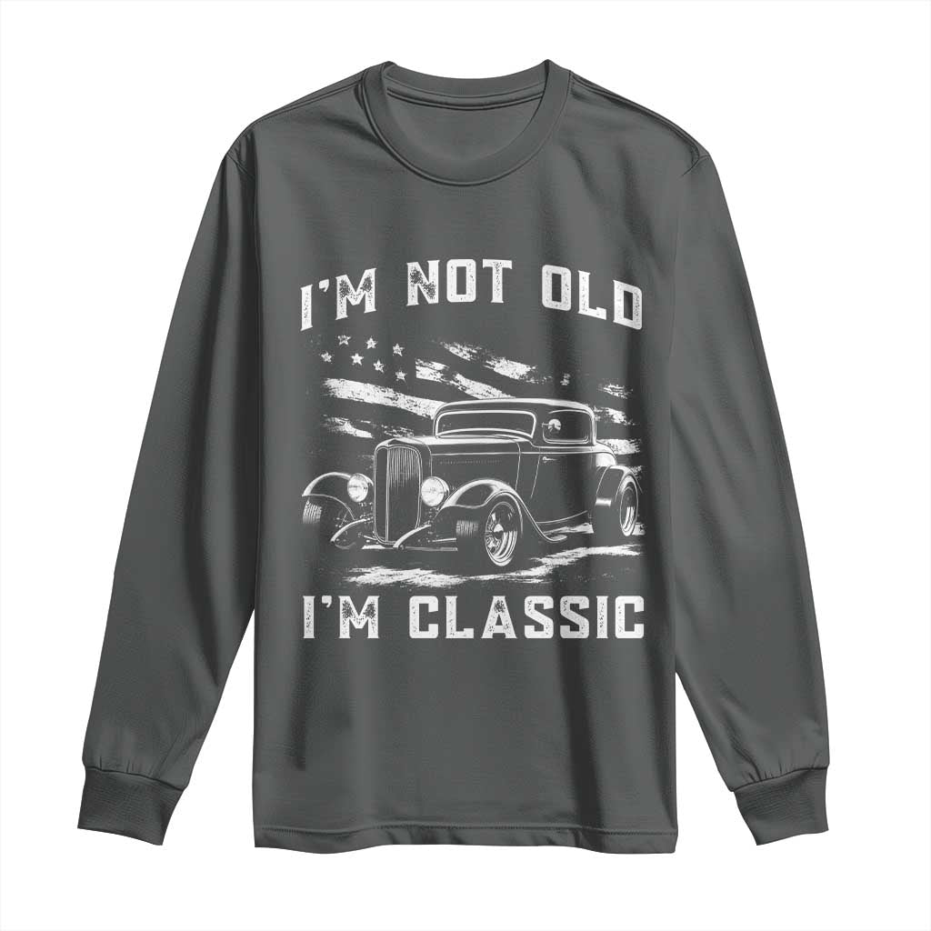 I'm Not Old I'm Classic Long Sleeve Shirt 1932 American Classic Hotrod TS14 Dark Heather Print Your Wear
