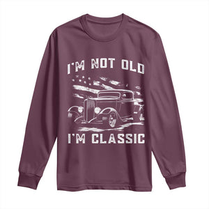 I'm Not Old I'm Classic Long Sleeve Shirt 1932 American Classic Hotrod TS14 Maroon Print Your Wear