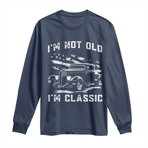 I'm Not Old I'm Classic Long Sleeve Shirt 1932 American Classic Hotrod TS14 Navy Print Your Wear