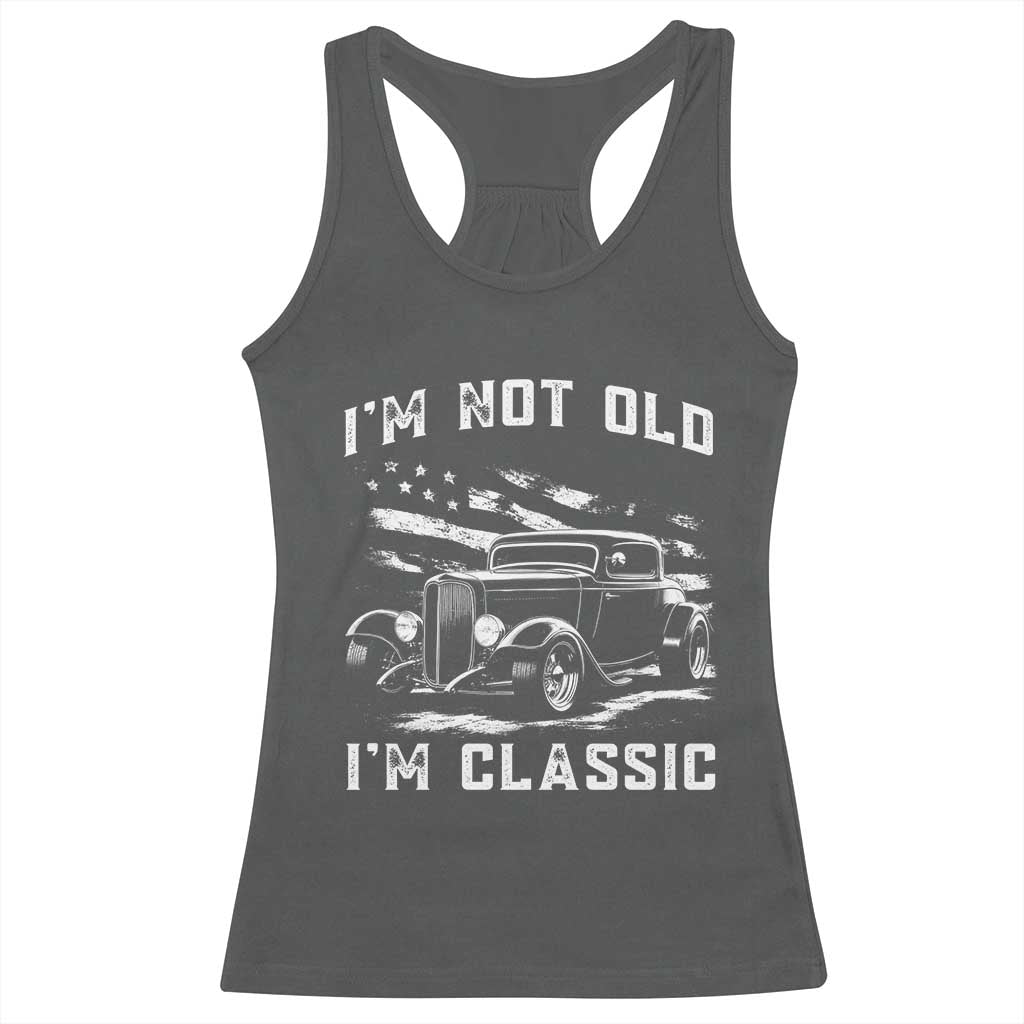 I'm Not Old I'm Classic Racerback Tank Top 1932 American Classic Hotrod TS14 Dark Heather Print Your Wear