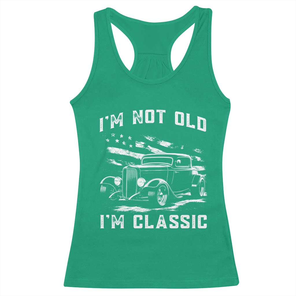 I'm Not Old I'm Classic Racerback Tank Top 1932 American Classic Hotrod TS14 Irish Green Print Your Wear