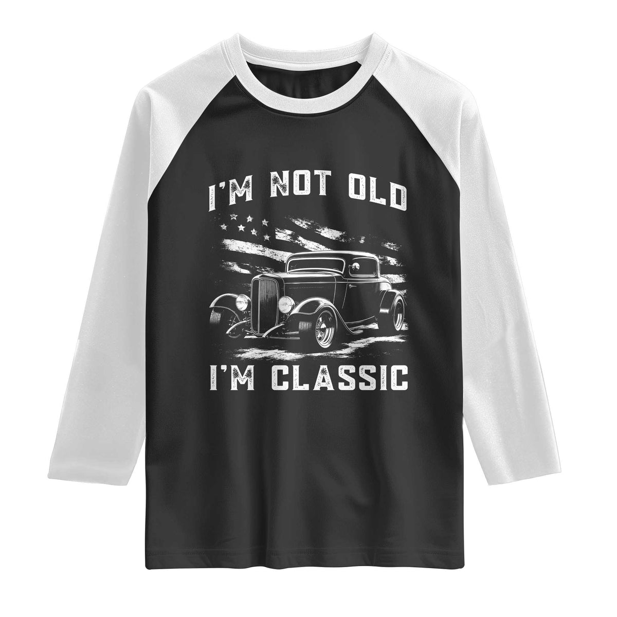 I'm Not Old I'm Classic Raglan Shirt 1932 American Classic Hotrod TS14 Black White Print Your Wear