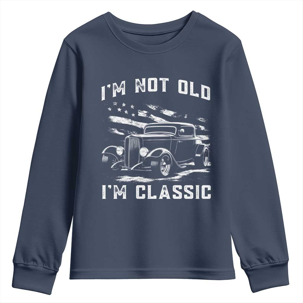 I'm Not Old I'm Classic Youth Sweatshirt 1932 American Classic Hotrod TS14 Navy Print Your Wear