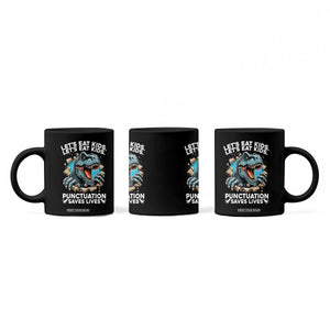 Funny Grammar Dino Coffee Mug Let Us Eat Kids Punctuation Saves Lives TS14 Print Your Wear