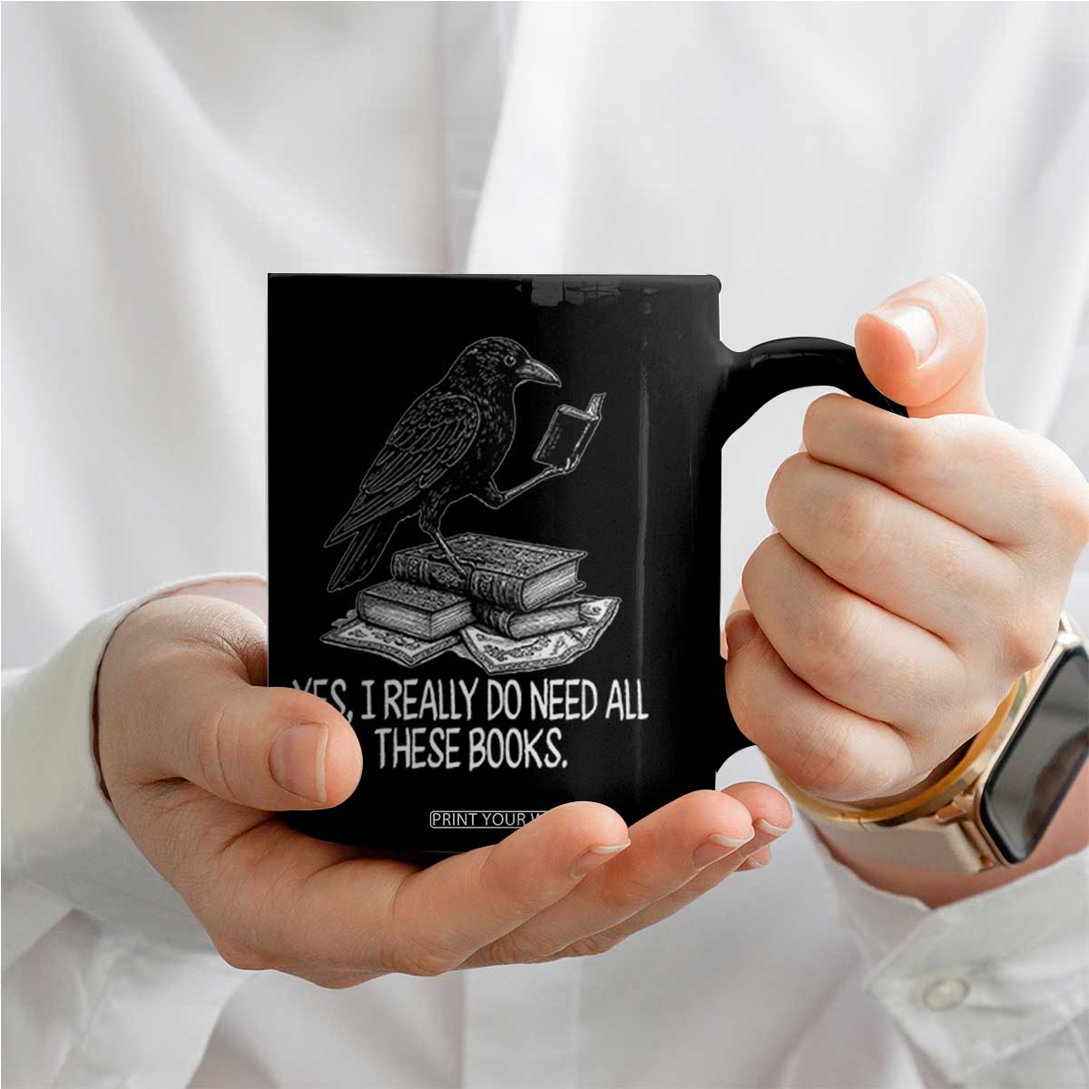 Yes I Realy Do Need All These Books Coffee Mug Raven Book Lover TS14 Print Your Wear