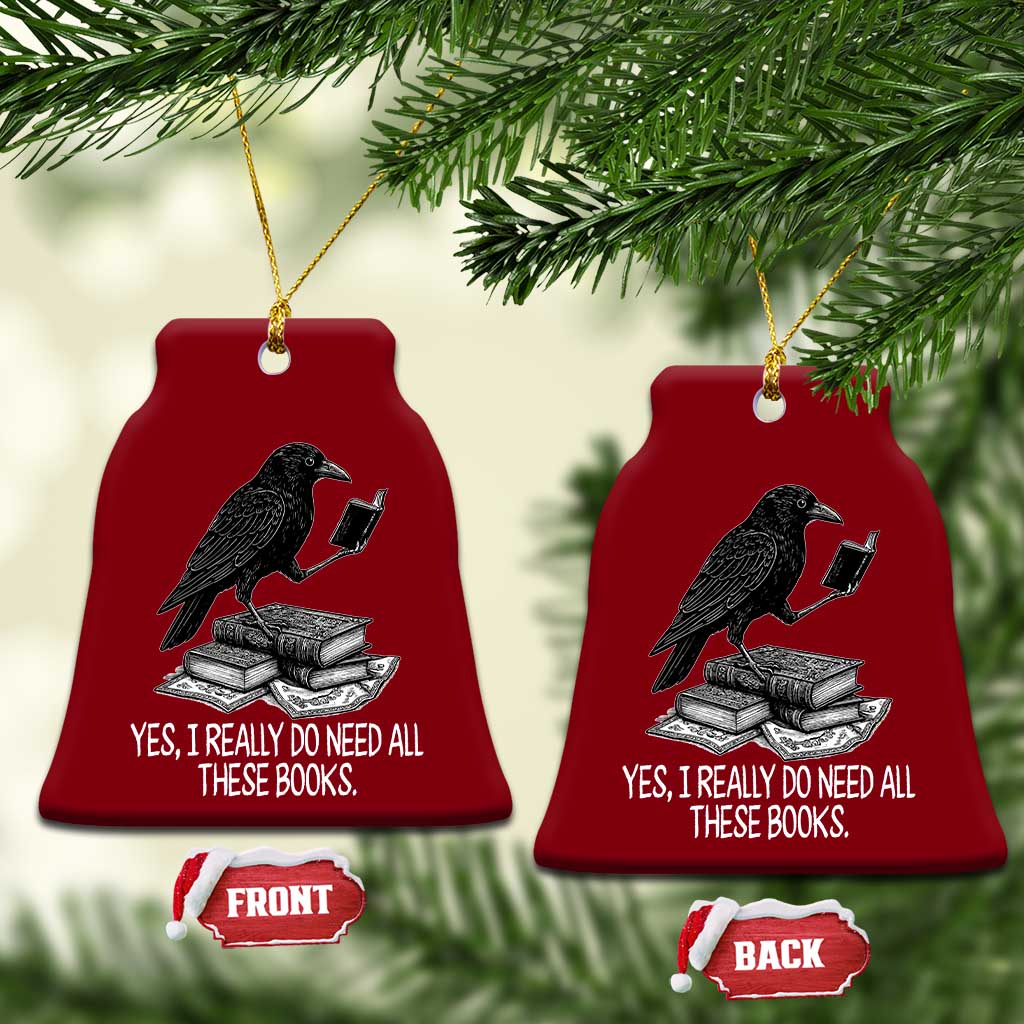 Yes I Realy Do Need All These Books Ceramic Ornament Raven Book Lover TS14 Print Your Wear