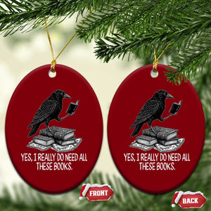 Yes I Realy Do Need All These Books Ceramic Ornament Raven Book Lover TS14 Print Your Wear