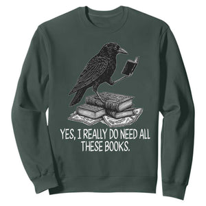 Yes I Realy Do Need All These Books Sweatshirt Raven Book Lover TS14 Dark Forest Green Print Your Wear