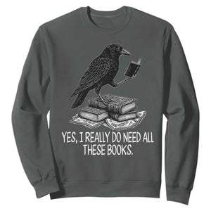 Yes I Realy Do Need All These Books Sweatshirt Raven Book Lover TS14 Dark Heather Print Your Wear