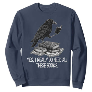 Yes I Realy Do Need All These Books Sweatshirt Raven Book Lover TS14 Navy Print Your Wear