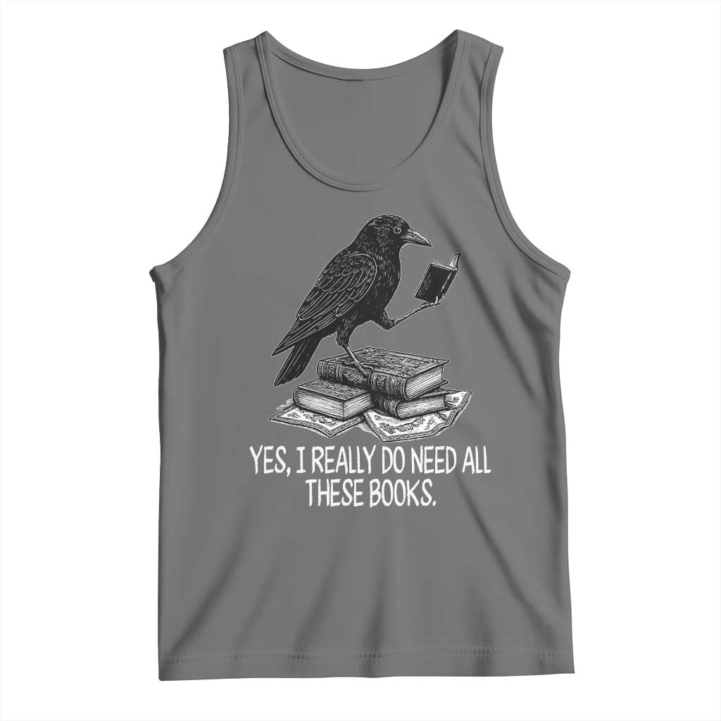 Yes I Realy Do Need All These Books Tank Top Raven Book Lover TS14 Black Heather Print Your Wear