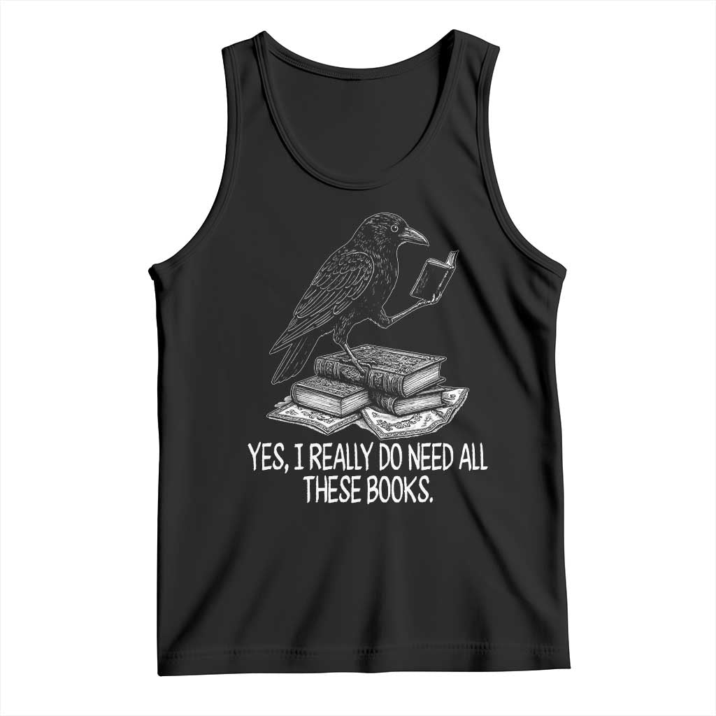 Yes I Realy Do Need All These Books Tank Top Raven Book Lover TS14 Black Print Your Wear