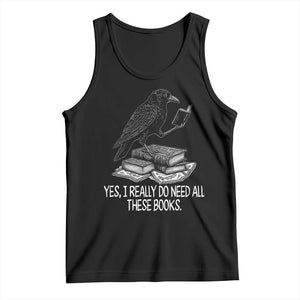 Yes I Realy Do Need All These Books Tank Top Raven Book Lover TS14 Black Print Your Wear