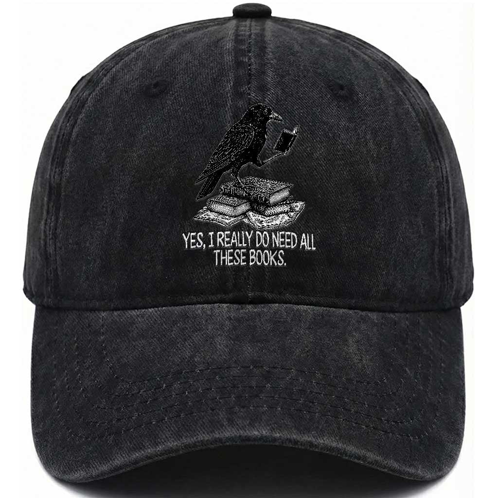 Yes I Realy Do Need All These Books Washed Cotton Baseball Cap Raven Book Lover TS14 Washed Cap Universal Fit Black Print Your Wear