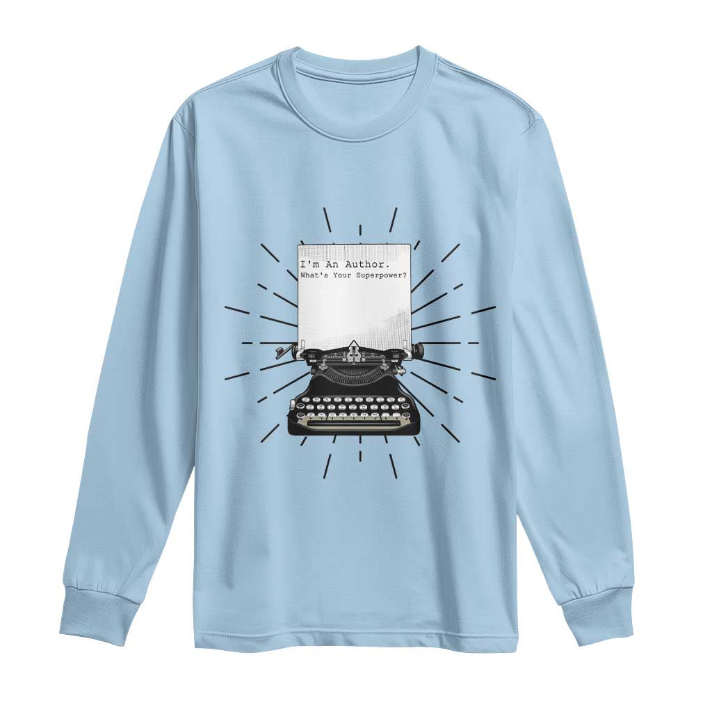 Funny Typewriter Long Sleeve Shirt I Am An Author What Is Your Superpower TS14 Light Blue Print Your Wear