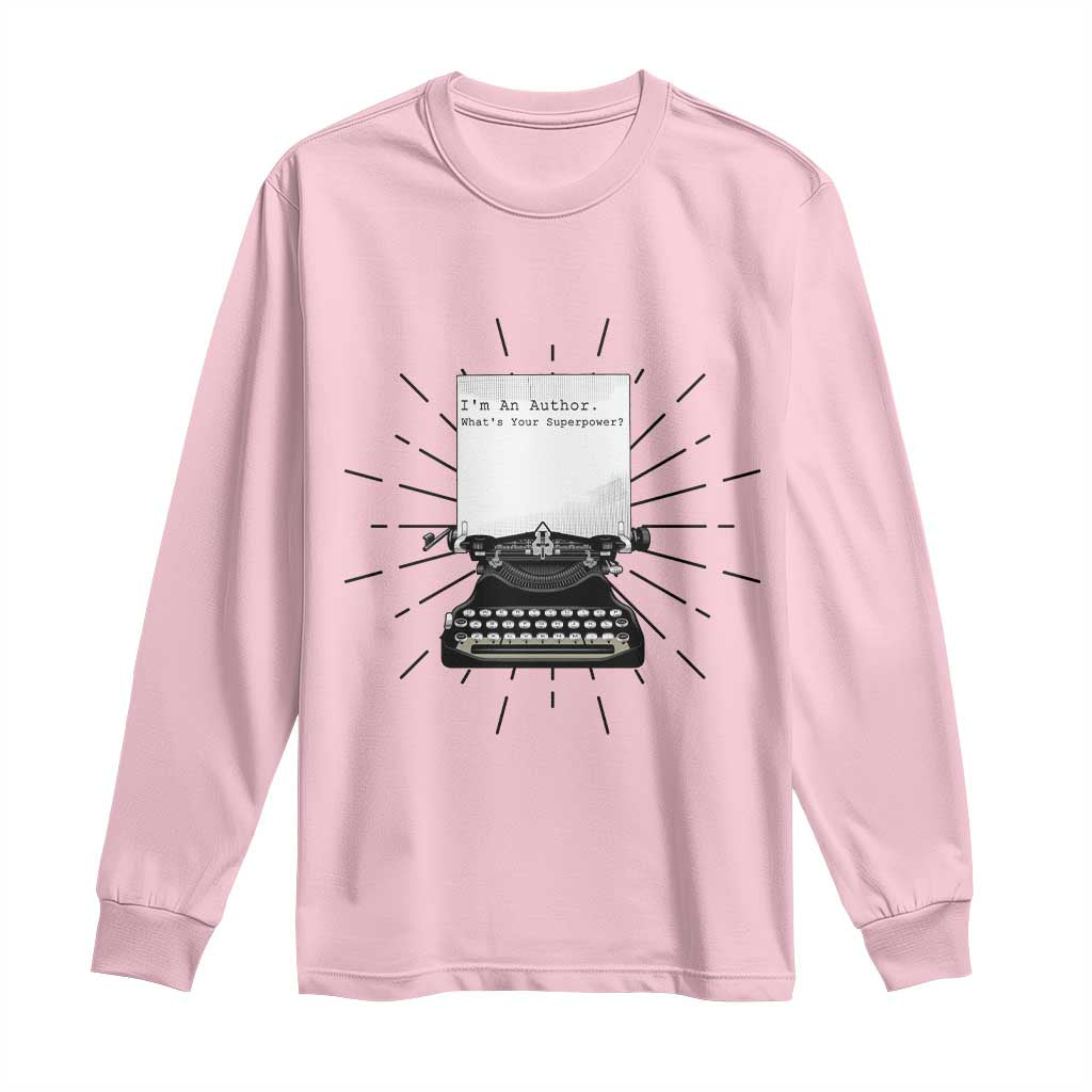 Funny Typewriter Long Sleeve Shirt I Am An Author What Is Your Superpower TS14 Light Pink Print Your Wear