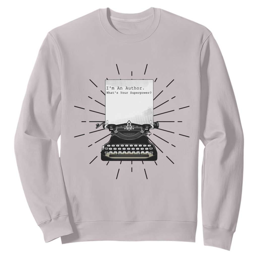 Funny Typewriter Sweatshirt I Am An Author What Is Your Superpower TS14 Ice Gray Print Your Wear