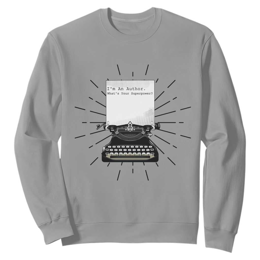 Funny Typewriter Sweatshirt I Am An Author What Is Your Superpower TS14 Sport Gray Print Your Wear