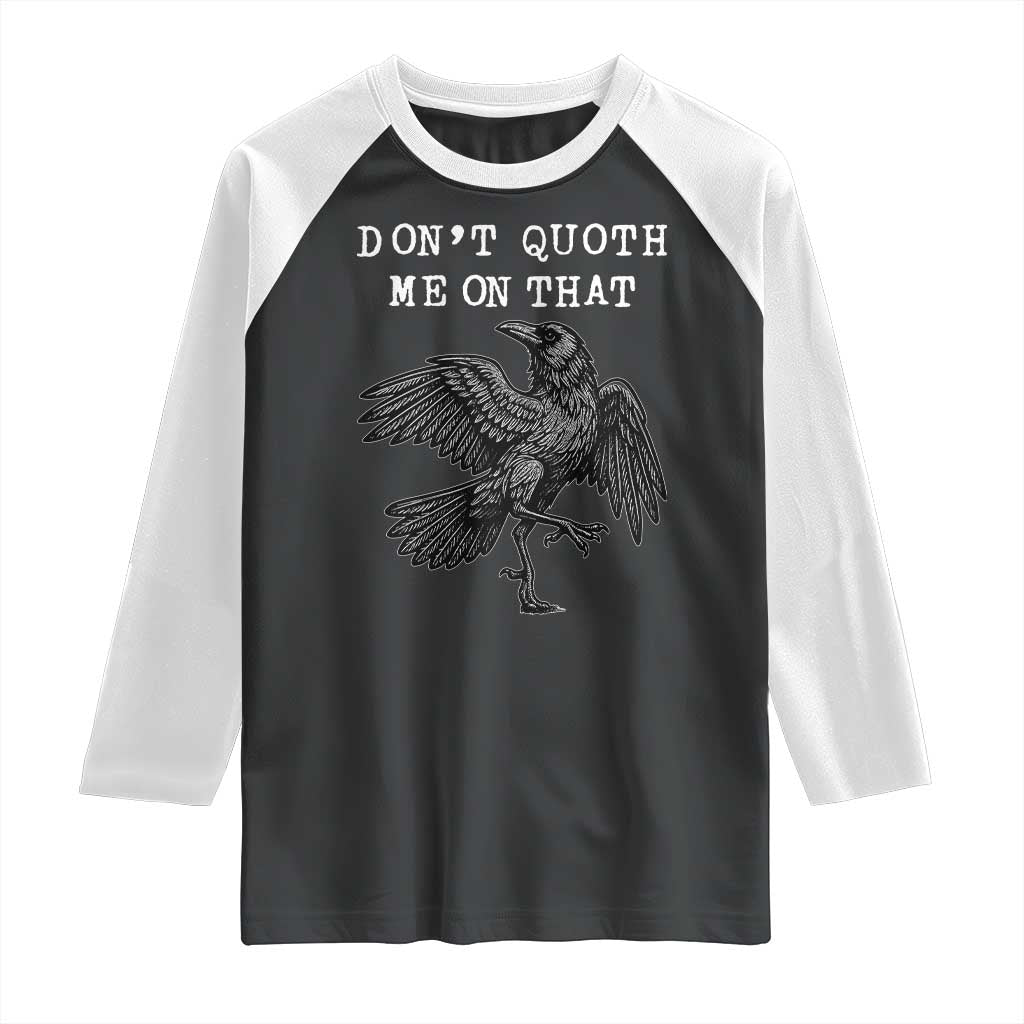 Funny Literary Raglan Shirt Do Not Quoth Me On That TS14 Black White Print Your Wear