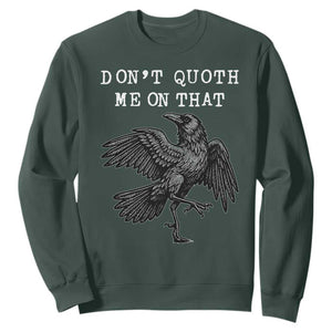 Funny Literary Sweatshirt Do Not Quoth Me On That TS14 Dark Forest Green Print Your Wear