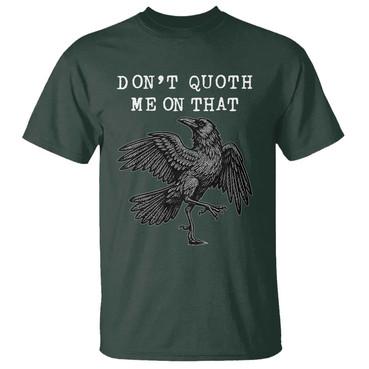 Funny Literary T Shirt Do Not Quoth Me On That TS14 Dark Forest Green Print Your Wear