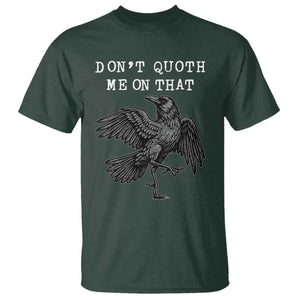 Funny Literary T Shirt Do Not Quoth Me On That TS14 Dark Forest Green Print Your Wear