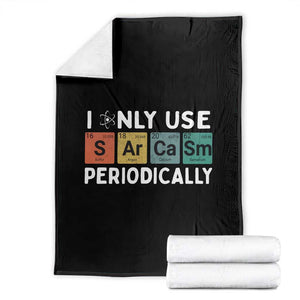 Funny Chemistry Sarcastic Throw Blanket I Only Use Sarcasm Periodically TS14 Black Print Your Wear