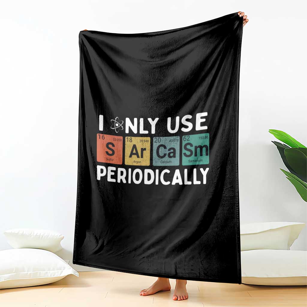 Funny Chemistry Sarcastic Throw Blanket I Only Use Sarcasm Periodically TS14 Print Your Wear