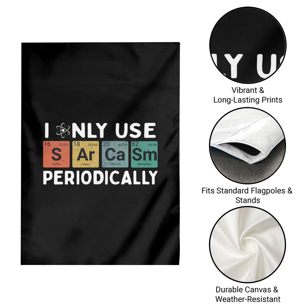 Funny Chemistry Sarcastic Garden Flag I Only Use Sarcasm Periodically TS14 Print Your Wear