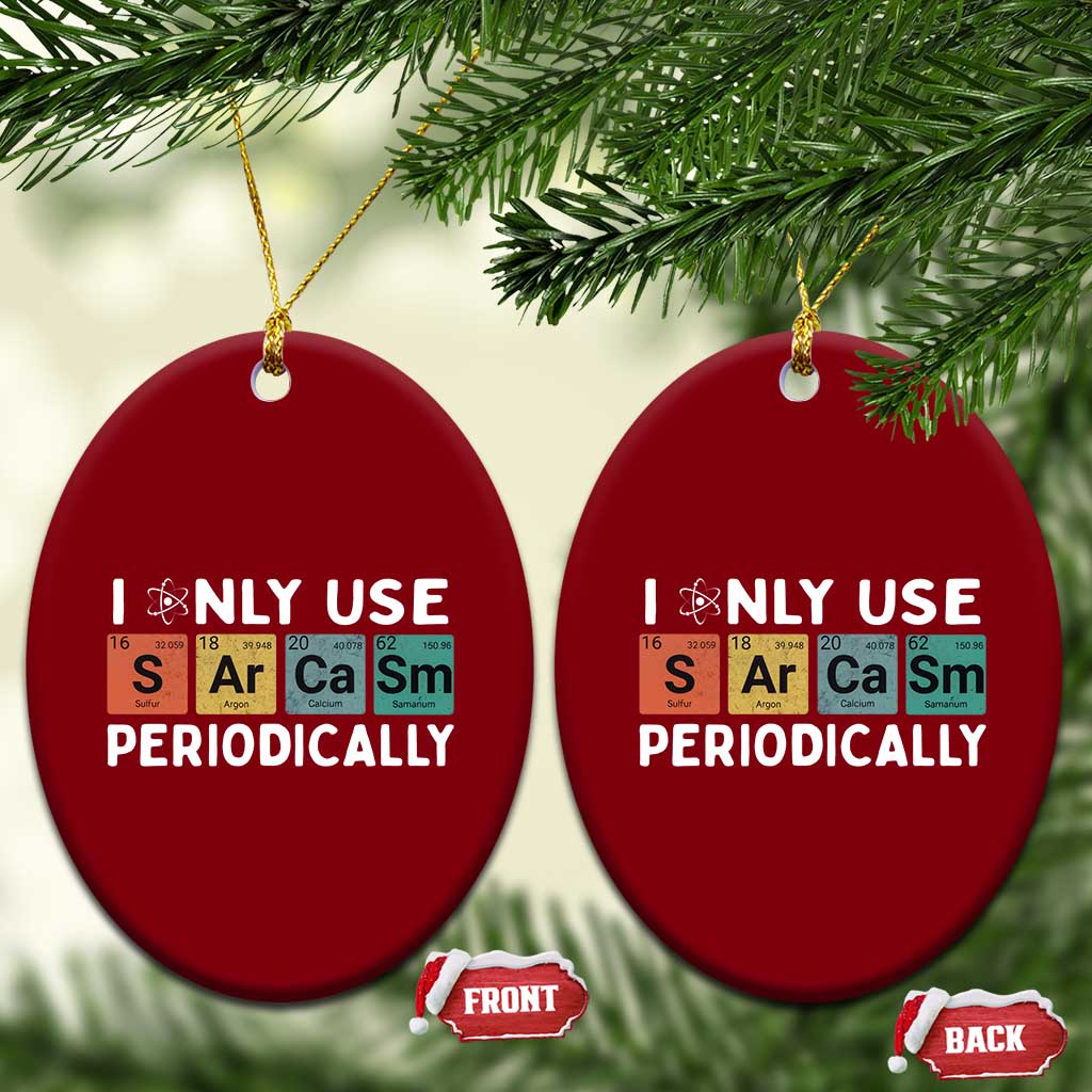 Funny Chemistry Sarcastic Ceramic Ornament I Only Use Sarcasm Periodically TS14 Print Your Wear