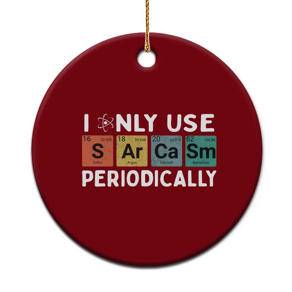 Funny Chemistry Sarcastic Ceramic Ornament I Only Use Sarcasm Periodically TS14 1pc Red Print Your Wear