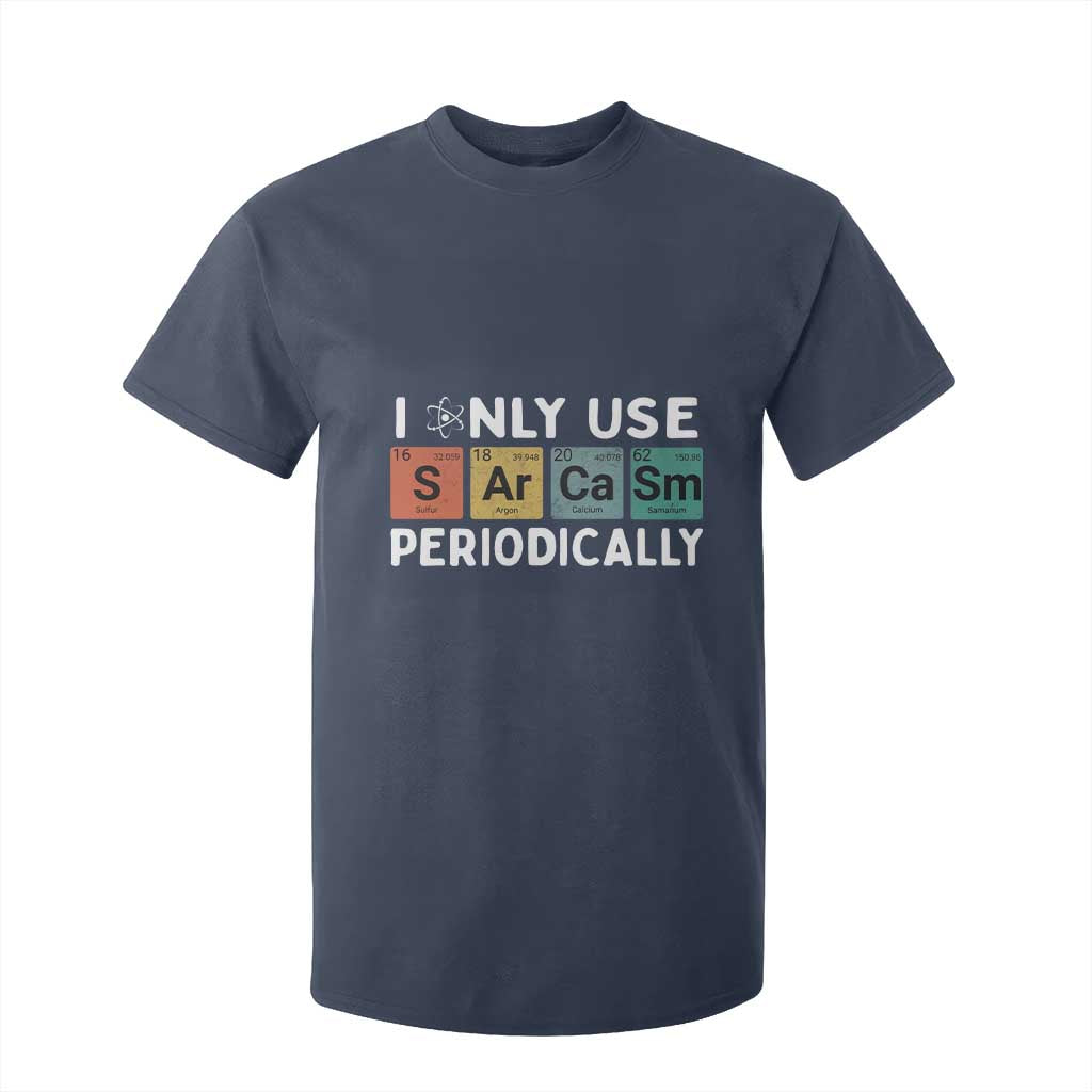 Funny Chemistry Sarcastic T Shirt For Kid I Only Use Sarcasm Periodically TS14 Navy Print Your Wear