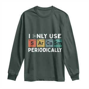 Funny Chemistry Sarcastic Long Sleeve Shirt I Only Use Sarcasm Periodically TS14 Dark Forest Green Print Your Wear