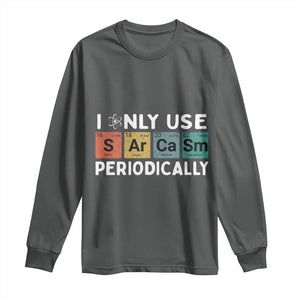 Funny Chemistry Sarcastic Long Sleeve Shirt I Only Use Sarcasm Periodically TS14 Dark Heather Print Your Wear