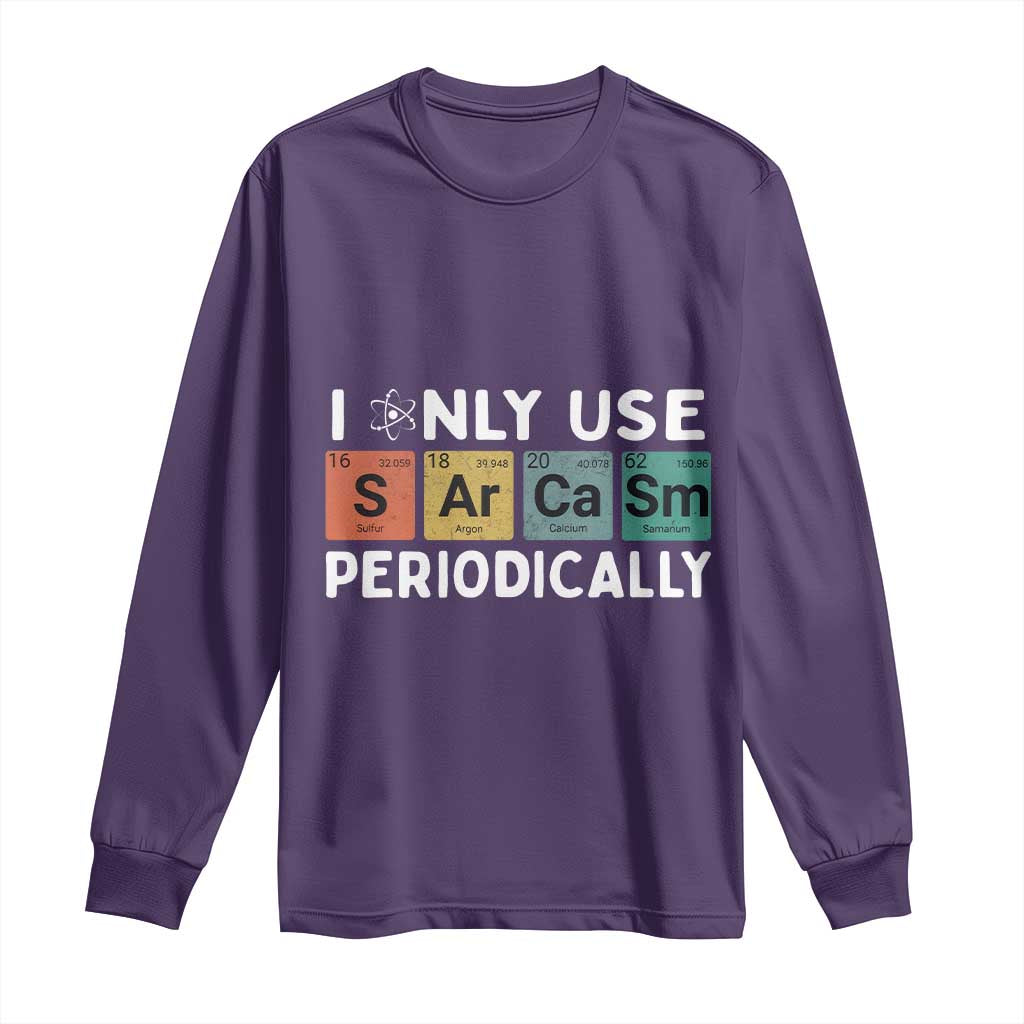 Funny Chemistry Sarcastic Long Sleeve Shirt I Only Use Sarcasm Periodically TS14 Purple Print Your Wear