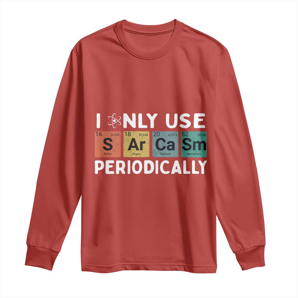 Funny Chemistry Sarcastic Long Sleeve Shirt I Only Use Sarcasm Periodically TS14 Red Print Your Wear
