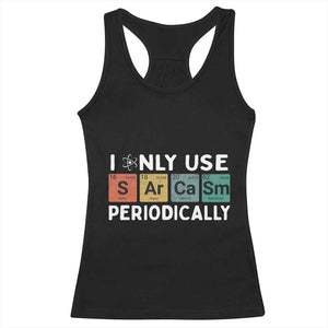 Funny Chemistry Sarcastic Racerback Tank Top I Only Use Sarcasm Periodically TS14 Black Print Your Wear