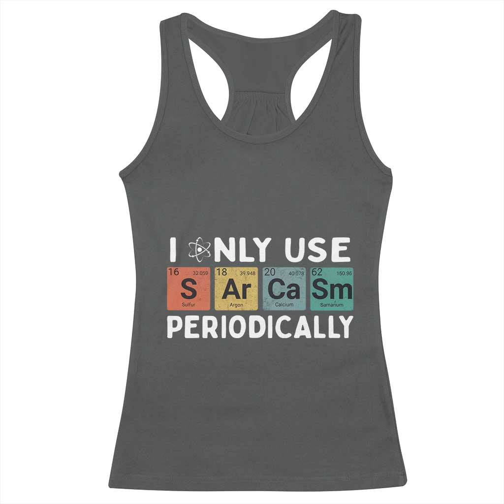 Funny Chemistry Sarcastic Racerback Tank Top I Only Use Sarcasm Periodically TS14 Dark Heather Print Your Wear