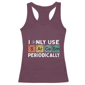 Funny Chemistry Sarcastic Racerback Tank Top I Only Use Sarcasm Periodically TS14 Maroon Print Your Wear