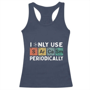 Funny Chemistry Sarcastic Racerback Tank Top I Only Use Sarcasm Periodically TS14 Navy Print Your Wear