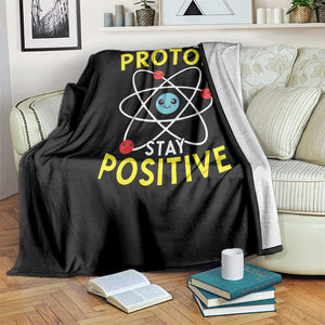 Think Like A Proton Stay Positive Throw Blanket Funny Science TS14 Print Your Wear