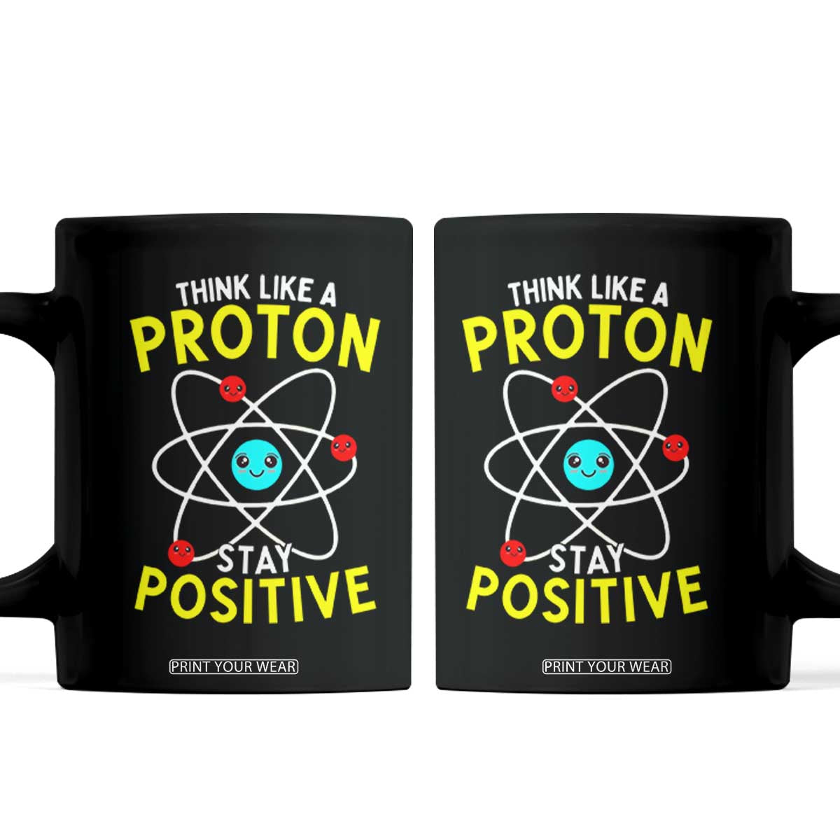 Think Like A Proton Stay Positive Coffee Mug Funny Science TS14 Black Print Your Wear