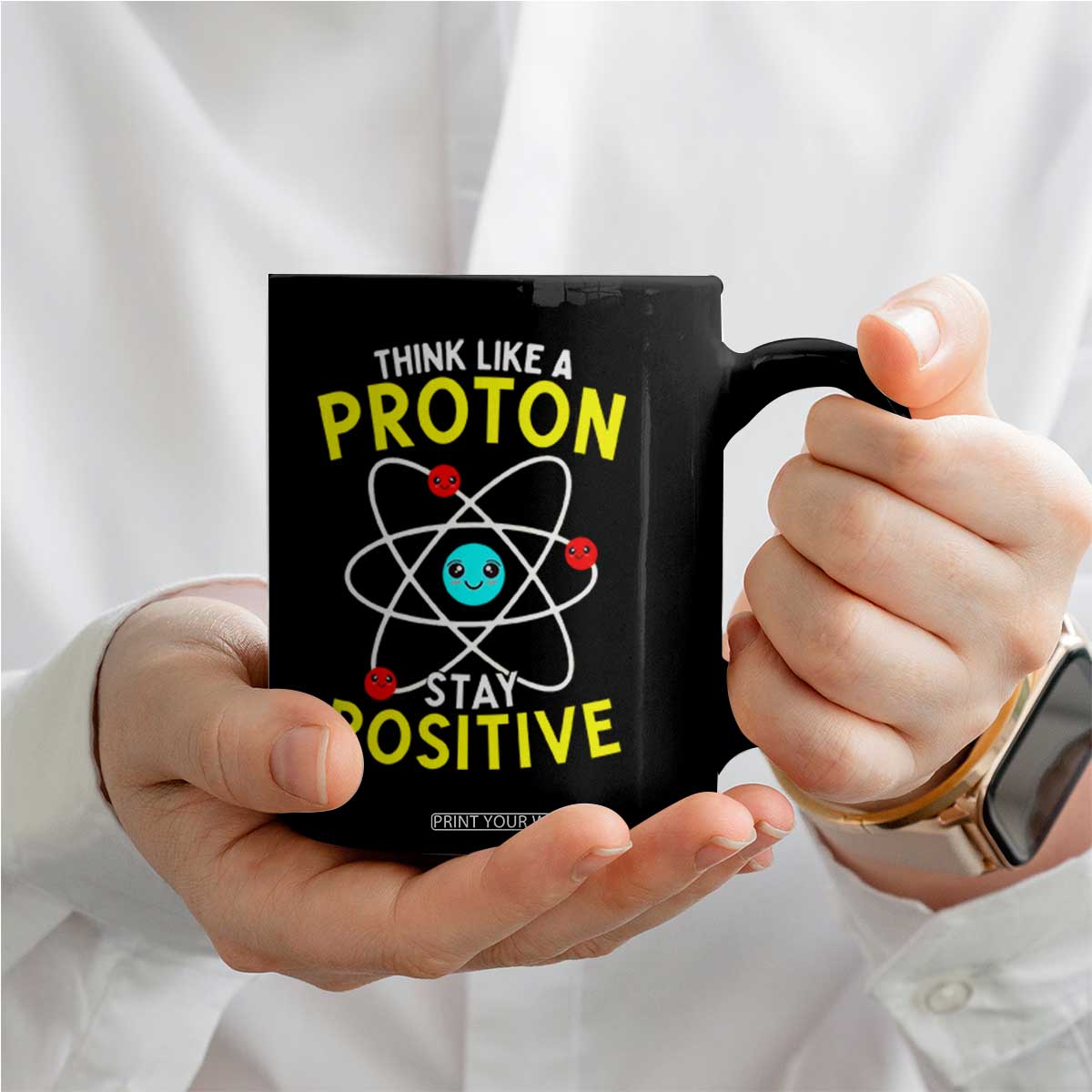 Think Like A Proton Stay Positive Coffee Mug Funny Science TS14 Print Your Wear